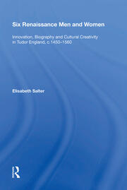 Six Renaissance Men and Women: Innovation, Biography and Cultural Creativity in Tudor England, c.1450�1560 book cover