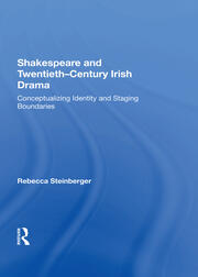 Shakespeare and Twentieth-Century Irish Drama: Conceptualizing Identity and Staging Boundaries book cover