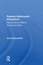 Russian-Belarusian Integration: Playing Games Behind the Kremlin Walls book cover