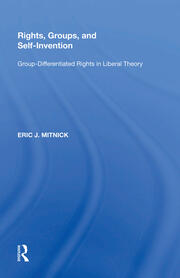 Rights, Groups, and Self-Invention: Group-Differentiated Rights in Liberal Theory book cover