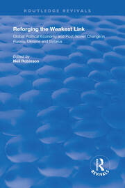 Reforging the Weakest Link: Global Political Economy and Post-Soviet Change in Russia, Ukraine and Belarus book cover