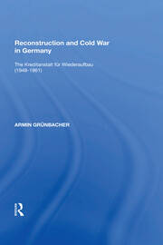 Reconstruction and Cold War in Germany: The Kreditanstalt f�r Wiederaufbau (1948�1961) book cover