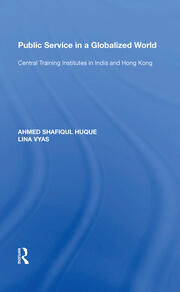 Public Service in a Globalized World: Central Training Institutes in India and Hong Kong book cover