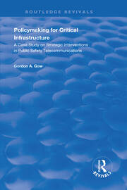 Policymaking for Critical Infrastructure: A Case Study on Strategic Interventions in Public Safety Telecommunications book cover