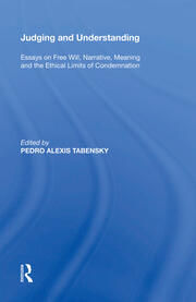 Judging and Understanding: Essays on Free Will, Narrative, Meaning and the Ethical Limits of Condemnation book cover