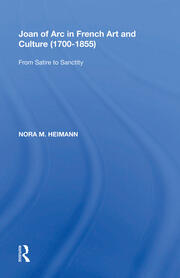 Joan of Arc in French Art and Culture (1700�1855): From Satire to Sanctity book cover