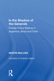 In the Shadow of the Generals: Foreign Policy Making in Argentina, Brazil and Chile book cover
