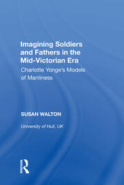 Imagining Soldiers and Fathers in the Mid-Victorian Era: Charlotte Yonge's Models of Manliness book cover