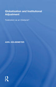 Globalization and Institutional Adjustment: Federalism as an Obstacle? book cover