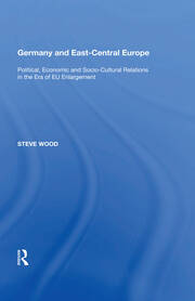 Germany and East-Central Europe: Political, Economic and Socio-Cultural Relations in the Era of EU Enlargement book cover