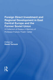 Foreign Direct Investment and Regional Development in East Central Europe and the Former Soviet Union: A Collection of Essays in Memory of Professor Francis 'Frank' Carter book cover