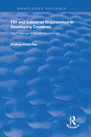 FDI and Industrial Organization in Developing Countries: The Challenge of Globalization in India book cover