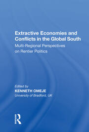Extractive Economies and Conflicts in the Global South: Multi-Regional Perspectives on Rentier Politics book cover