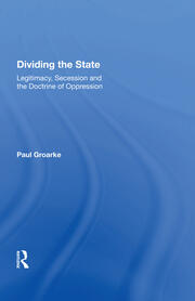 Dividing the State: Legitimacy, Secession and the Doctrine of Oppression book cover