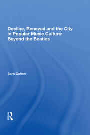 Decline, Renewal and the City in Popular Music Culture: Beyond the Beatles book cover