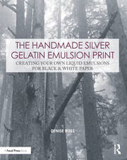 The Handmade Silver Gelatin Emulsion Print: Creating Your Own Liquid Emulsions for Black & White Paper book cover