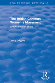 Routledge Revivals: The British Christian Women's Movement (2002): A Rehabilitation of Eve book cover