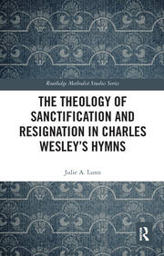 The Theology of Sanctification and Resignation in Charles Wesley's Hymns book cover