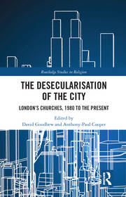 The Desecularisation of the City: London’s Churches, 1980 to the Present book cover