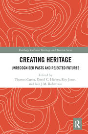 Creating Heritage: Unrecognised Pasts and Rejected Futures book cover