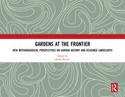 Gardens at the Frontier: New Methodological Perspectives on Garden History and Designed Landscapes book cover