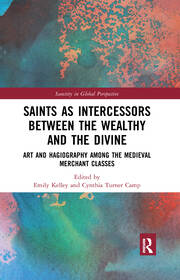 Saints as Intercessors between the Wealthy and the Divine: Art and Hagiography among the Medieval Merchant Classes book cover