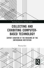 Collecting and Exhibiting Computer-Based Technology: Expert Curation at the Museums of the Smithsonian Institution book cover
