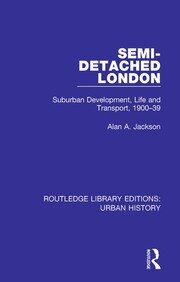 Semi-Detached London: Suburban Development, Life and Transport, 1900-39 book cover