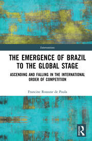 The Emergence of Brazil to the Global Stage: Ascending and Falling in the International Order of Competition book cover