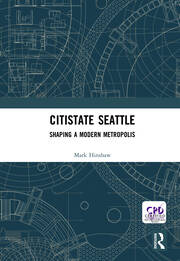 Citistate Seattle: Shaping A Modern Metropolis book cover