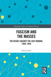 Fascism and the Masses: The Revolt Against the Last Humans, 1848-1945 book cover
