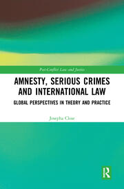 Amnesty, Serious Crimes and International Law: Global Perspectives in Theory and Practice book cover