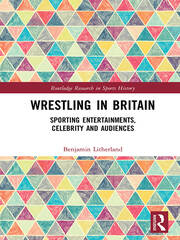 Wrestling in Britain: Sporting Entertainments, Celebrity and Audiences book cover