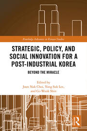 Strategic, Policy and Social Innovation for a Post-Industrial Korea: Beyond the Miracle book cover