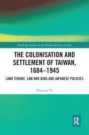 The Colonisation and Settlement of Taiwan, 1684–1945: Land Tenure, Law and Qing and Japanese Policies book cover