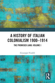 A History of Italian Colonialism 1900-1914: The Promised Land: Volume I book cover