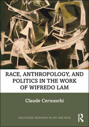Race, Anthropology, and Politics in the Work of Wifredo Lam book cover