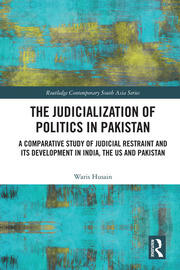 The Judicialization of Politics in Pakistan: A Comparative Study of Judicial Restraint and its Development in India, the US and Pakistan book cover