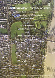 Transforming Townscapes: From Burh to Borough: the Archaeology of Wallingford, AD 800-1400 book cover