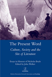 The Present Word. Culture, Society and the Site of Literature: Essays in Honour of Nicholas Boyle book cover