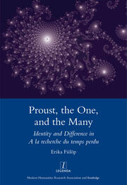 Proust, the One, and the Many: Identity and Difference in A La Recherche Du Temps Perdu book cover