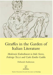 Giraffes in the Garden of Italian Literature: Modernist Embodiment in Italo Svevo, Federigo Tozzi and Carlo Emilio Gadda book cover