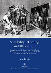 Sensibility, Reading and Illustration: Spectacles and Signs in Graffigny, Marivaux and Rousseau book cover