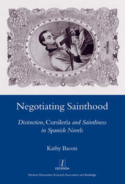 Negotiating Sainthood: Distinction, Cursileria and Saintliness in Spanish Novels book cover