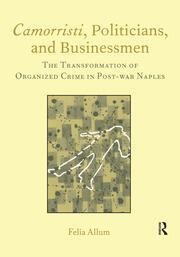 Camorristi, Politicians and Businessmen: The Transformation of Organized Crime in Post-War Naples Vol 11 book cover