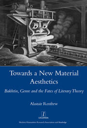 Towards a New Material Aesthetics: Bakhtin, Genre and the Fates of Literary Theory book cover