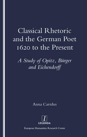 Classical Rhetoric and the German Poet: 1620 to the Present - Study of Opitz, Burger and Eichendorff book cover