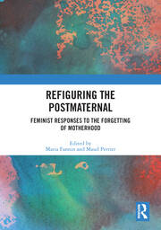 Refiguring the Postmaternal: Feminist Responses to the Forgetting of Motherhood book cover