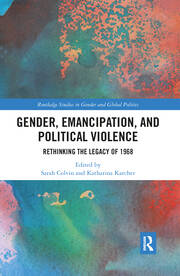 Gender, Emancipation, and Political Violence: Rethinking the Legacy of 1968 book cover