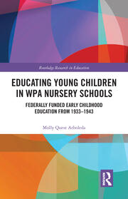 Educating Young Children in WPA Nursery Schools: Federally-Funded Early Childhood Education from 1933-1943 book cover